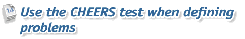 Step 14: Use the CHEERS test when defining problems